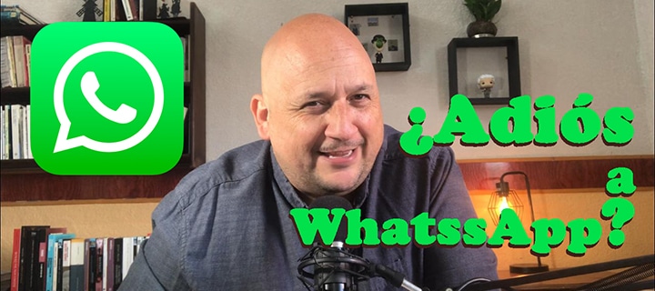 adios a whatsapp - estrategia digital - sergio f esquivel