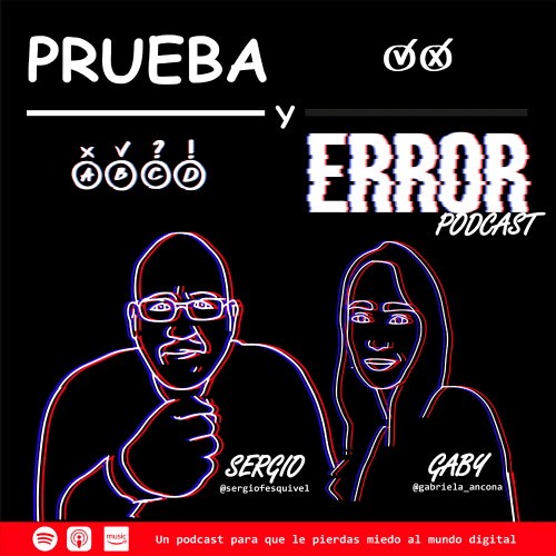 Prueba y Error Podcast - Sergio F. Esquivel y Gabriela Ancona