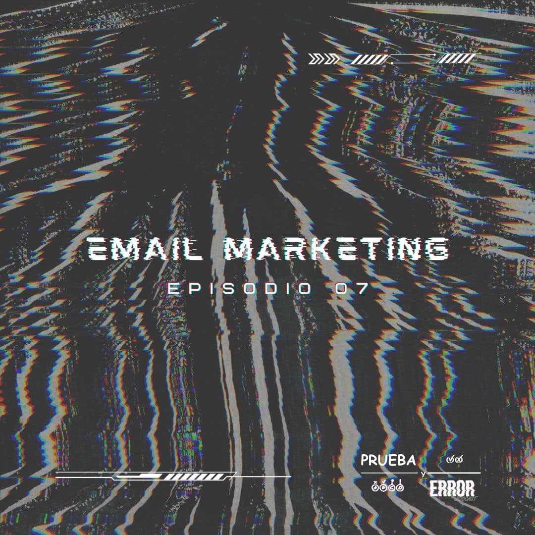 Email Marketing - Prueba y Error Podcast - EP 07 - Sergio F. Esquivel y Gabriela Ancona