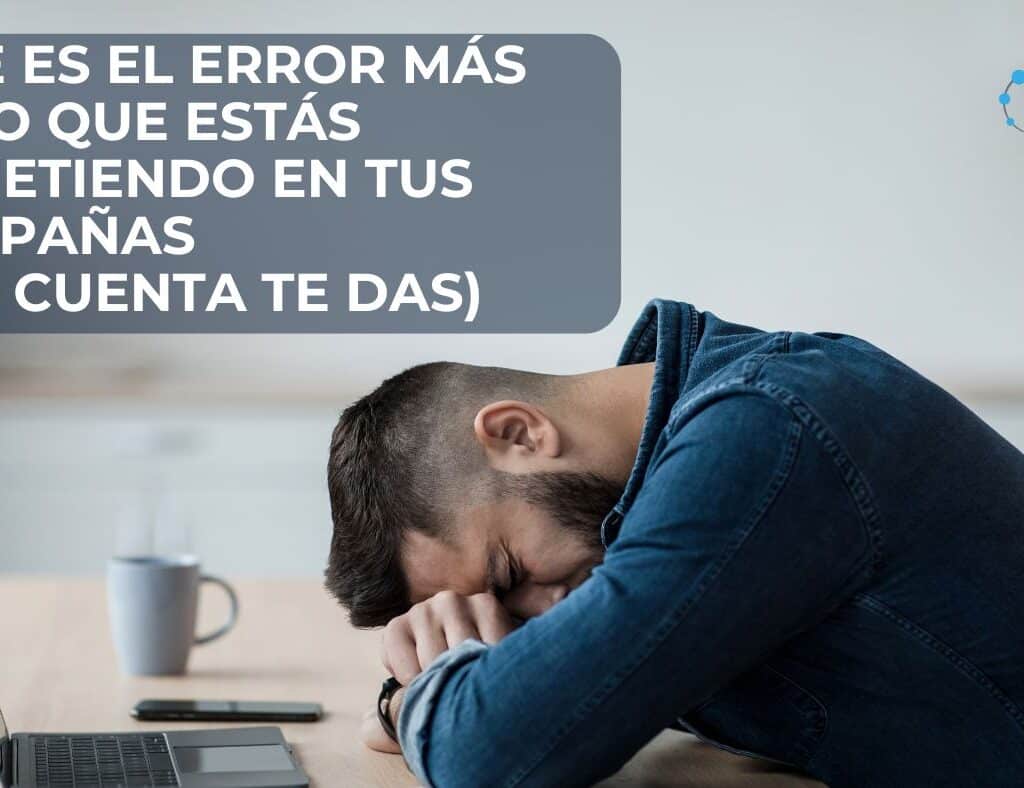 El error más común en campañas que nadie te dice