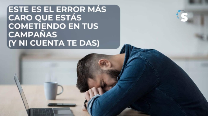 El error más común en campañas que nadie te dice